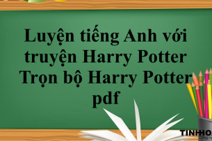 Luyện tiếng Anh hiệu quả với truyện Harry Potter tiếng Anh (2025)