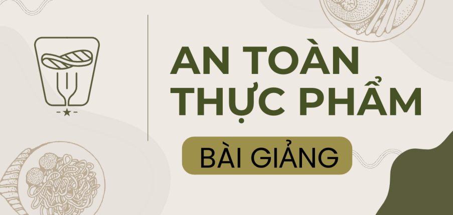 Bài giảng PPT (Power Point) học phần An toàn thực phẩm | SLIDE | Đại học Kỹ thuật TP HCM (2025)