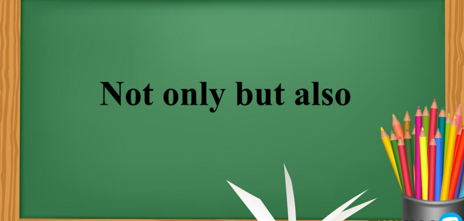 Not only but also | Định nghĩa, cách dùng, cấu trúc và bài tập vận dụng (2025)