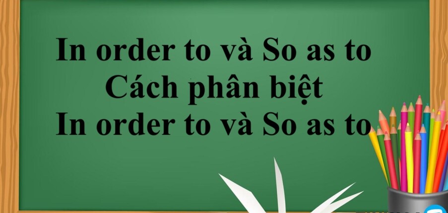In order to và So as to là gì? | Định nghĩa - Cách sử dụng - Cách phân biệt In order to và So as to - Bài tập vận dụng (2025)