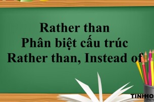 Rather than | Cấu trúc - Cách dùng - Phân biệt cấu trúc Rather than và Instead of - Bài tập vận dụng (2025)