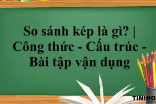 So sánh kép là gì? | Công thức - Cấu trúc - Bài tập vận dụng (2025)