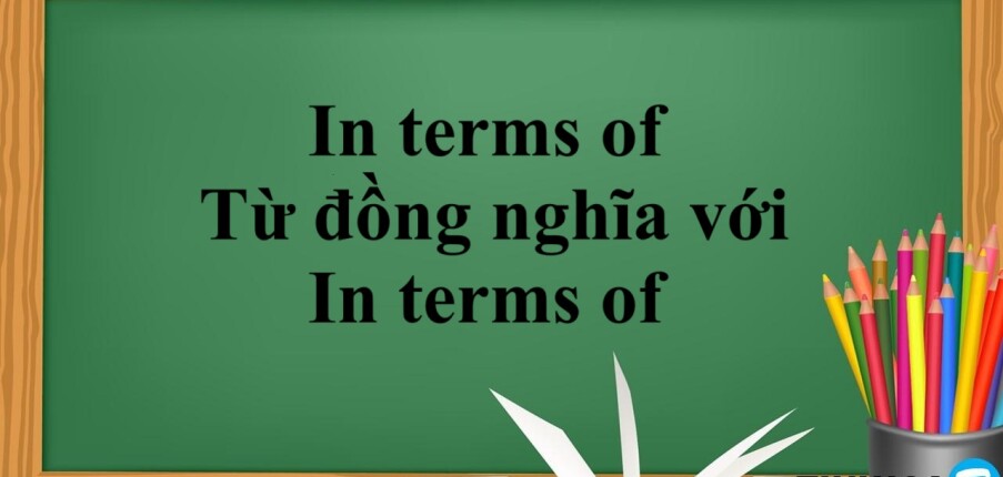 In terms of là gì? | Định nghĩa - Cấu trúc - Từ đồng nghĩa với In terms of - Bài tập vận dụng (2025)