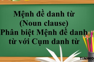 Mệnh đề danh từ (Noun clause) | Định nghĩa - Cấu trúc - Cách dùng - Phân biệt Mệnh đề danh từ với Cụm danh từ - Bài tập vận dụng (2025)