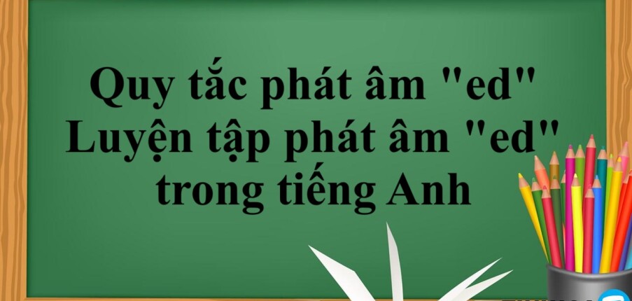 Quy tắc phát âm "ed" trong tiếng Anh | Luyện tập phát âm "ed" trong tiếng Anh (2025)