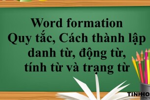 Word formation là gì? | Quy tắc, Cách thành lập danh từ, động từ, tính từ và trạng từ và bài tập vận dụng (2025)