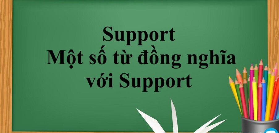Support là gì? | Cách dùng - Một số từ đồng nghĩa với Support - Bài tập vận dụng (2025)