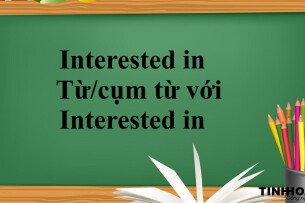Interested in là gì? | Cách dùng cấu trúc Interested in - Từ/cụm từ với Interested in- Bài tập vận dụng (2025)