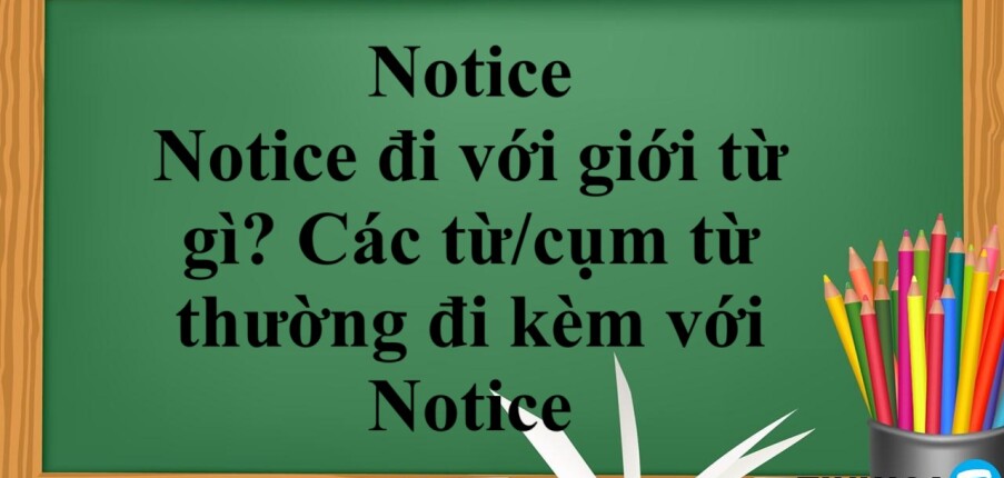 Notice là gì? | Notice đi với giới từ gì? - Các từ/cụm từ thường đi kèm với Notice - Bài tập vận dụng (2025)