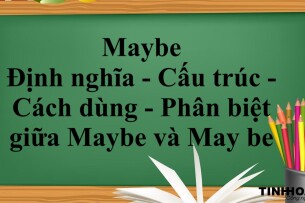 Maybe là gì? | Định nghĩa - Cấu trúc - Cách dùng - Phân biệt giữa Maybe và May be - Bài tập vận dụng (2025)