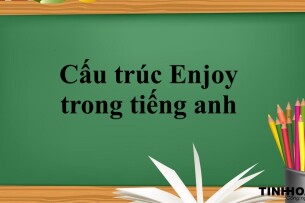 Cấu trúc Enjoy là gì? | Định nghĩa, cấu trúc, Phân biệt và bài tập vận dụng (2025)