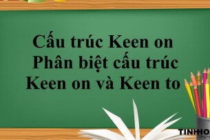 Cấu trúc Keen on là gì? | Cấu trúc, cách dùng, phân biệt cấu trúc Keen on và Keen to và bài tập vận dụng (2025)