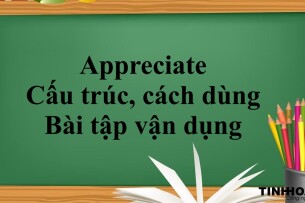 Appreciate là gì? | Cấu trúc, cách dùng và Bài tập vận dụng (2025)