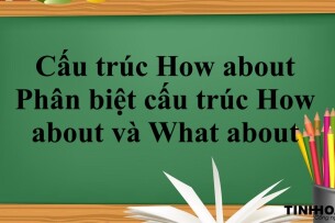 Cấu trúc How about là gì? | Khái niệm, công thức, phân biệt cấu trúc How about và What about và bài tập vận dụng (2025)
