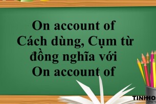 On account of là gì? | Cách dùng,Cụm từ đồng nghĩa với On account of và bài tập vận dụng (2025)