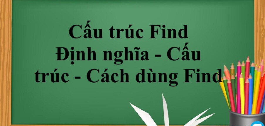 Cấu trúc Find | Định nghĩa - Cấu trúc - Cách dùng Find - Bài tập vận dụng (2025)