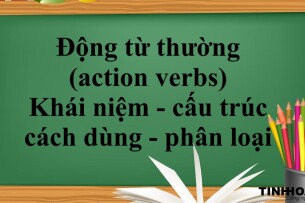 Động từ thường (action verbs) là gì? | Khái niệm, cấu trúc, cách dùng, phân loại và bài tập vận dụng (2025)