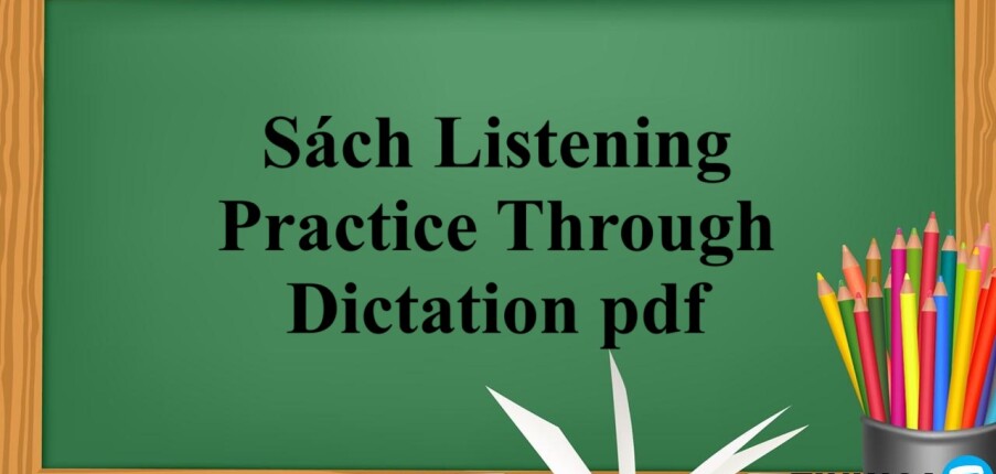 Sách Listening Practice Through Dictation pdf | Xem online, tải PDF miễn phí (2025)