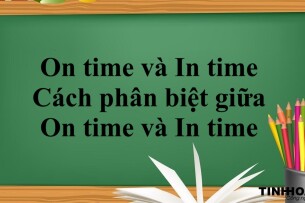 On time và In time là gì? | Cách dùng - Cách phân biệt giữa On time và In time - Bài tập vận dụng (2025)
