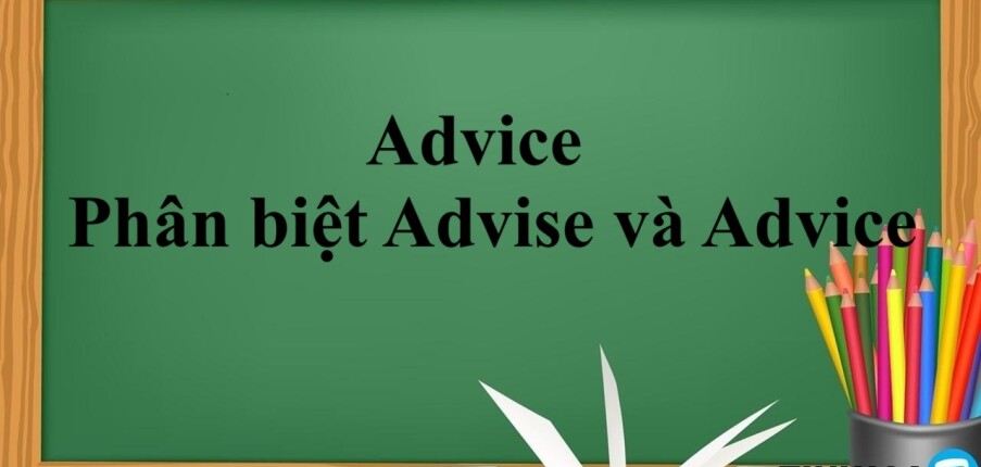Advice là gì? | Định nghĩa - Cách dùng, cách kết hợp từ - Phân biệt Advise và Advice - Bài tập vận dụng (2025)