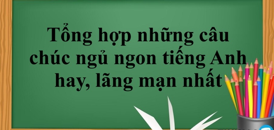 Tổng hợp những câu chúc ngủ ngon tiếng Anh hay, lãng mạn nhất (2025)