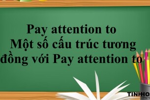 Pay attention to là gì? | Cấu trúc - Cách dùng - Một số cấu trúc tương đồng với Pay attention to - Bài tập vận dụng (2025)