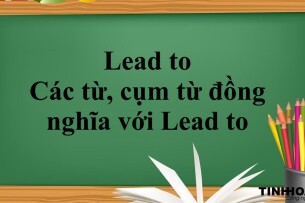Lead to | Cấu trúc - Cách dùng - Các từ, cụm từ đồng nghĩa với Lead to - Bài tập vận dụng (2025)