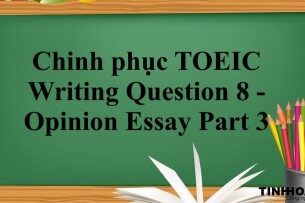 Chinh phục dạng bài TOEIC Writing Question 8 - Opinion Essay Part 3 (2025)
