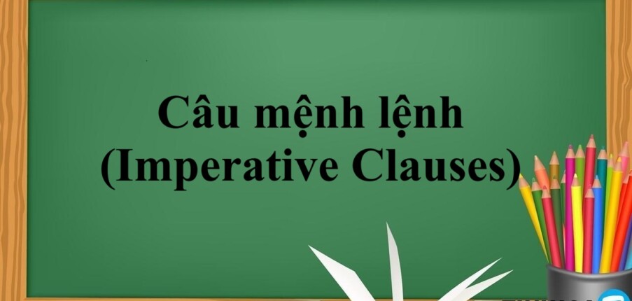 Câu mệnh lệnh (Imperative Clauses) | Định nghĩa, cấu trúc, phân loại và bài tập vận dụng (2025)