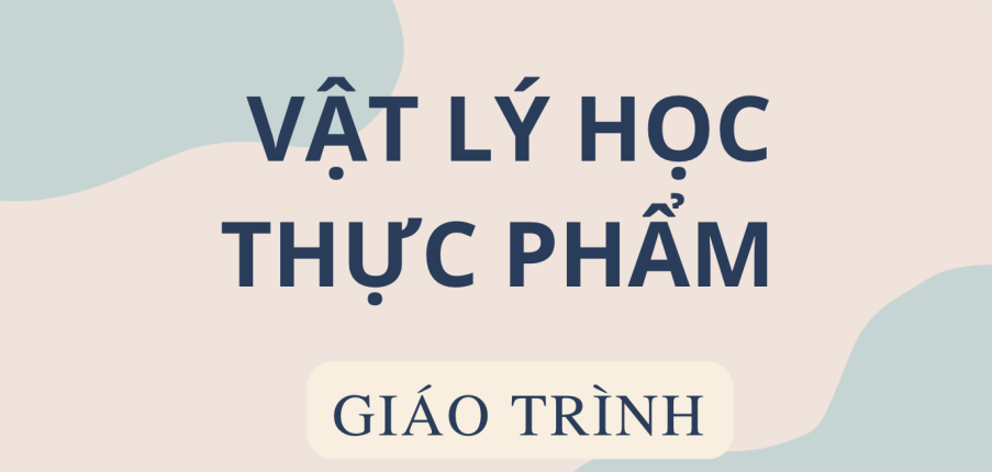 Giáo trình môn Vật lý học thực phẩm | Đại học Bách Khoa Hà Nội (2025)