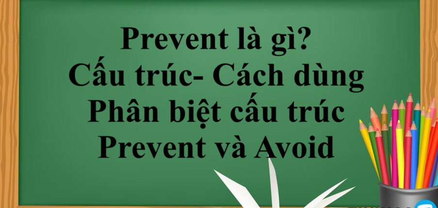 Prevent là gì? | Cấu trúc- Cách dùng - Phân biệt cấu trúc Prevent và Avoid - Bài tập vận dụng (2025)