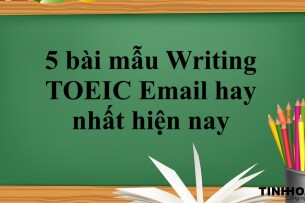 5 bài mẫu Writing TOEIC Email hay nhất hiện nay | Xem online, tải PDF miễn phí (2025)