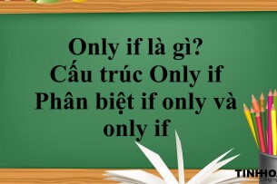 Only if là gì? | Cấu trúc Only if – Phân biệt if only và only if và bài tập vận dụng (2025)