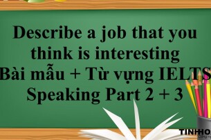 Describe a job that you think is interesting | Bài mẫu + Từ vựng IELTS Speaking Part 2 + 3 (2025)