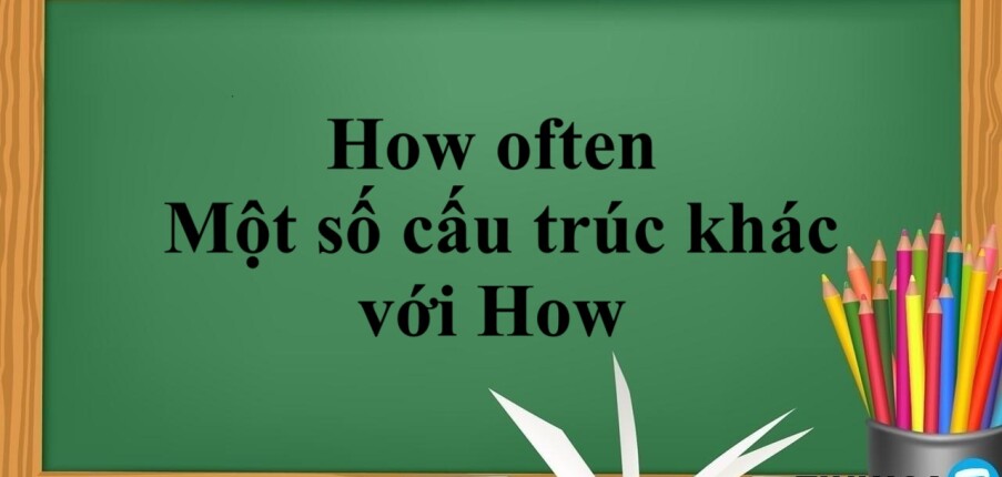 How often là gì? | Cấu trúc - Cách dùng - Một số cấu trúc khác với How - Bài tập vận dụng (2025)