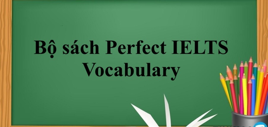 Bộ sách Perfect IELTS Vocabulary | Xem online, tải PDF miễn phí (2025)