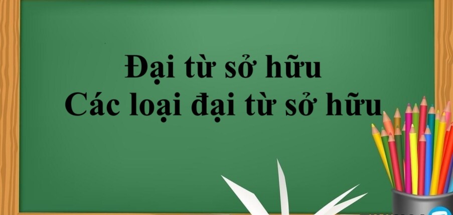 Đại từ sở hữu là gì? | Cấu trúc - Cách dùng - Các loại đại từ sở hữu - Bài tập vận dụng (2025)