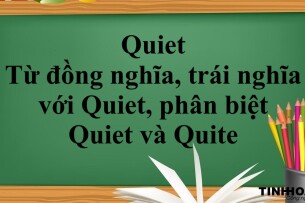 Quiet là gì? | Từ đồng nghĩa và từ trái nghĩa với Quiet, phân biệt Quiet và Quite nhanh chóng và bài tập vận dụng (2025)