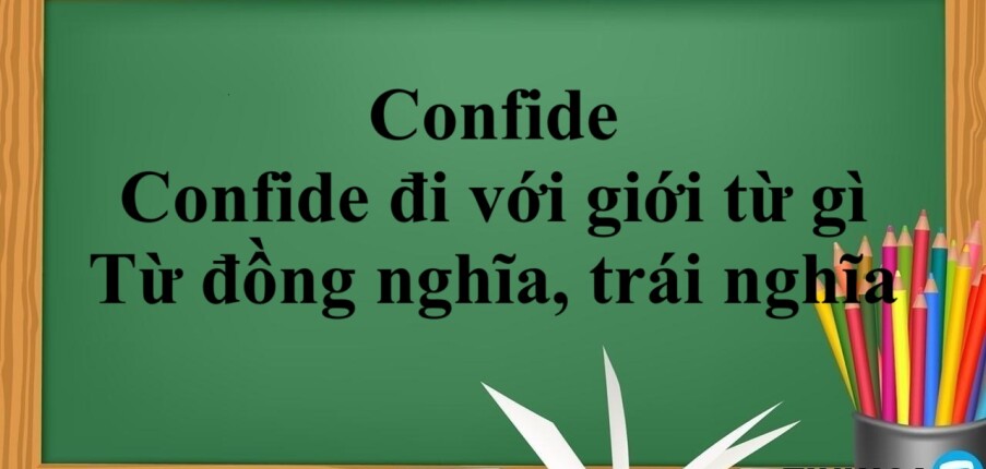 Confide nghĩa là gì? | Confide đi với giới từ gì? - Từ đồng nghĩa, trái nghĩa và bài tập vận dụng (2025)