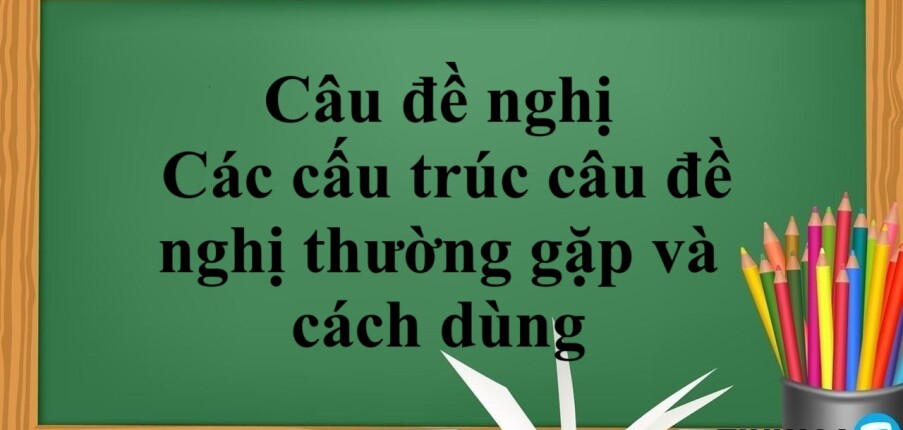 Câu đề nghị là gì? | Định nghĩa, Các cấu trúc câu đề nghị thường gặp và cách dùng - Bài tập vận dụng (2025)