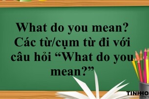 What do you mean là gì? | Cách dùng - Các từ/cụm từ đi với câu hỏi “What do you mean?” - Bài tập vận dụng (2025)