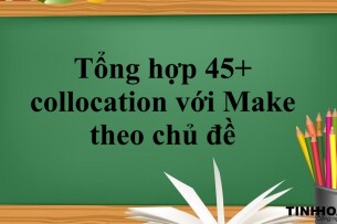 Tổng hợp 45+ collocation với Make thông dụng nhất theo chủ đề (2025)