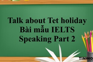 Talk about Tet holiday | Bài mẫu IELTS Speaking Part 2 (2025)