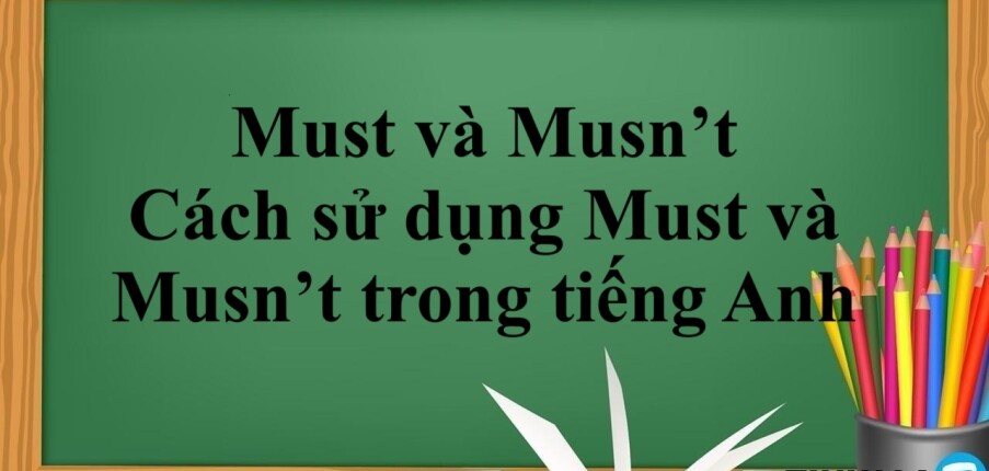 Must và Musn’t là gì? | Cách sử dụng Must và Musn’t trong tiếng Anh và bài tập vận dụng (2025)