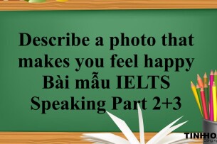 Describe a photo that makes you feel happy |  Bài mẫu IELTS Speaking Part 2+3 (2025)