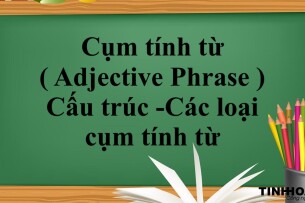Cụm tính từ ( Adjective Phrase ) là gì ? | Cấu trúc -Các loại cụm tính từ - Bài tập vận dụng (2025)