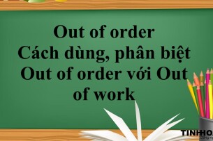 Out of order là gì? |  Cách dùng, phân biệt Out of order với Out of work và bài tập có đáp án (2025)