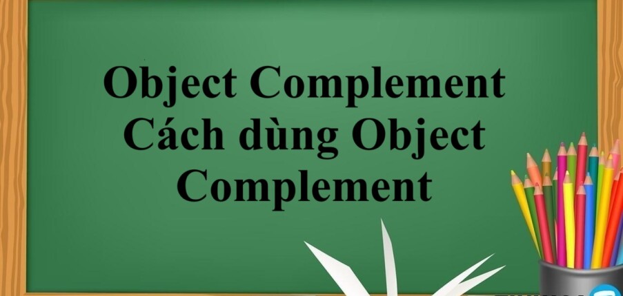 Object Complement | Định nghĩa Object và Complement, cách dùng Object Complement  - Bài tập vận dụng (2025)