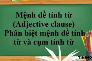 Mệnh đề tính từ (Adjective clause) là gì? | Cầu trúc - Cách dùng - Phân biệt mệnh đề tính từ và cụm tính từ - Bài tập vận dụng (2025)