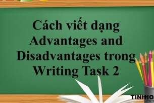 Cách viết dạng Advantages and Disadvantages trong Writing Task 2 (2025)
